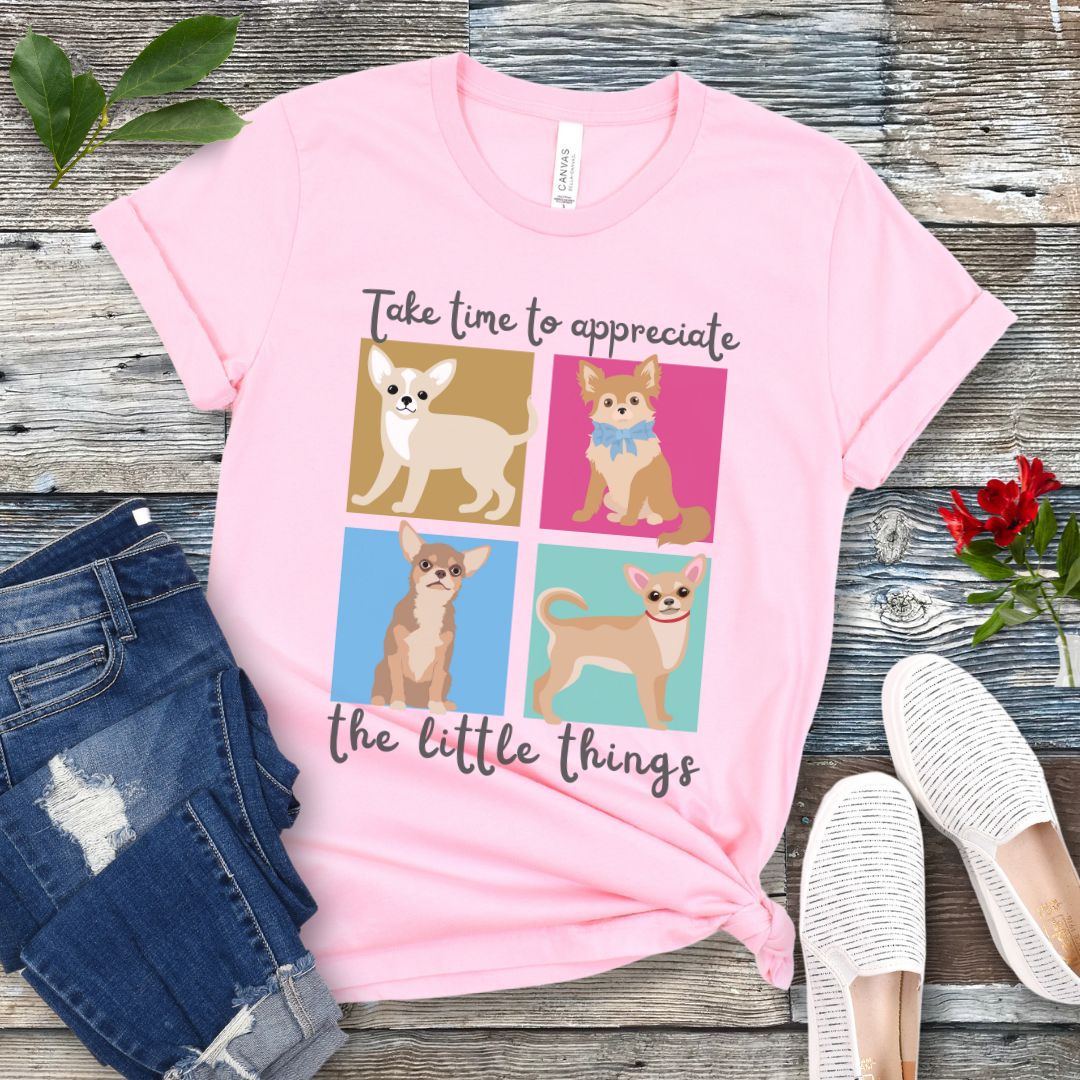 Appreciate Little Things Chihuahua T-Shirt