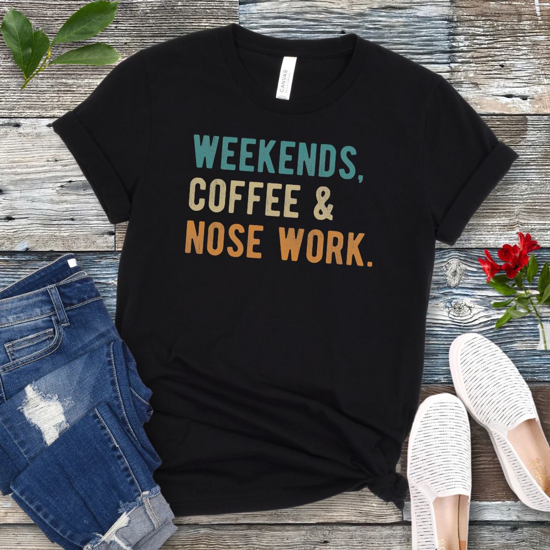 Weekends Coffee and Nose Work T-Shirt