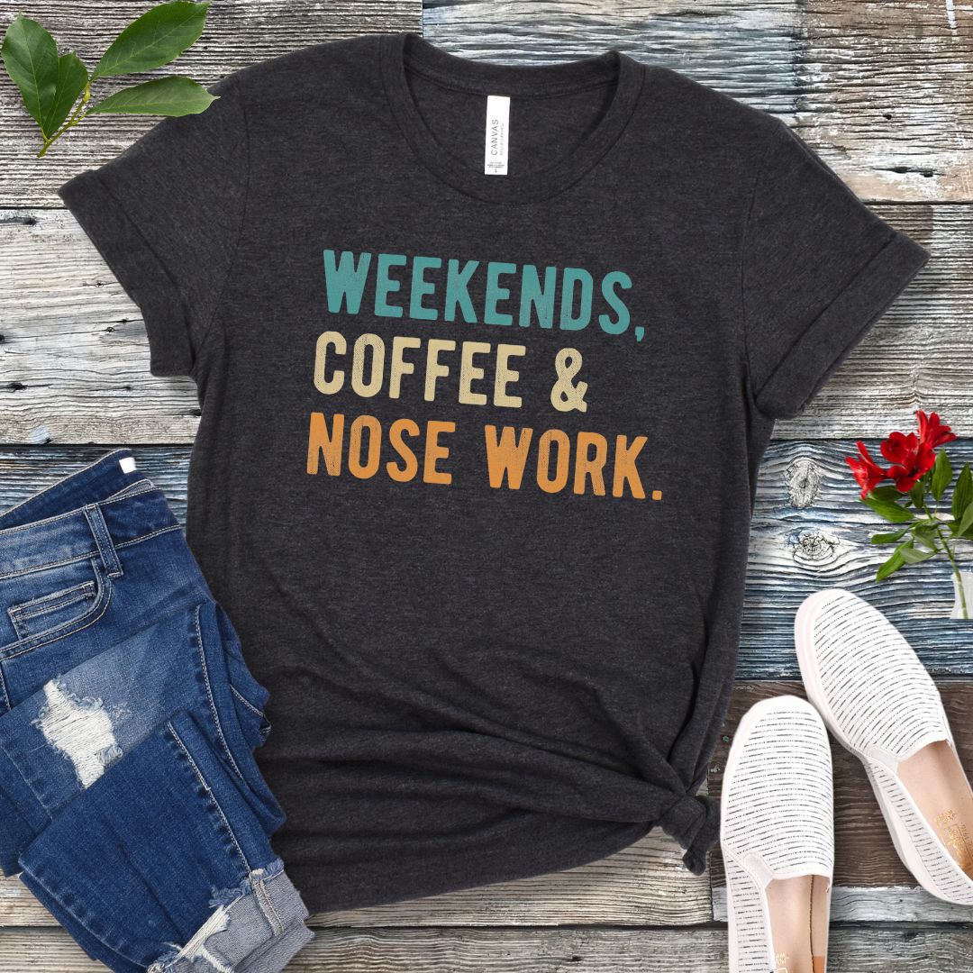 Weekends Coffee and Nose Work T-Shirt