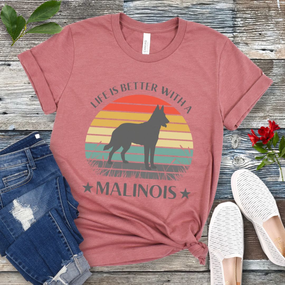 Life is Better With a Malinois T-Shirt