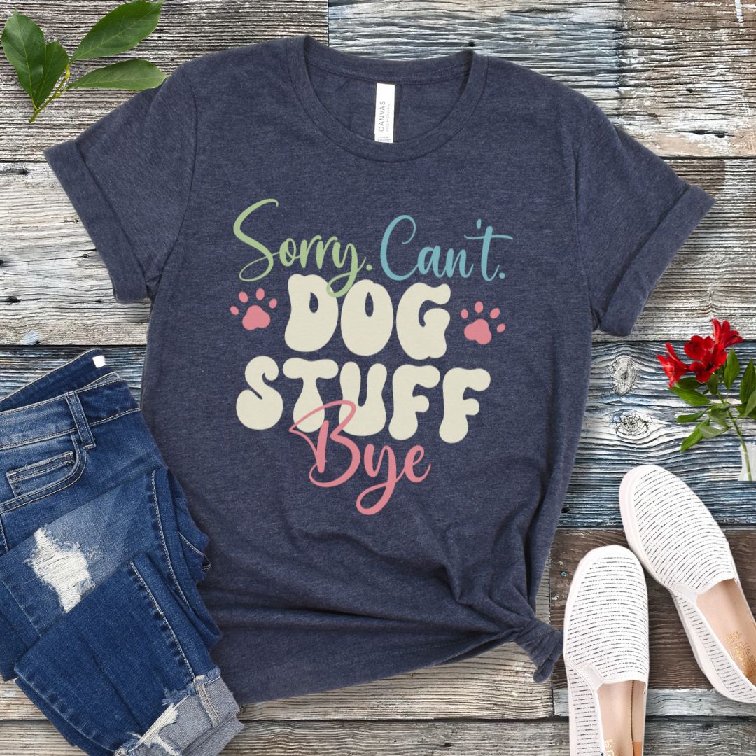 Sorry Can't Dog Stuff T-Shirt