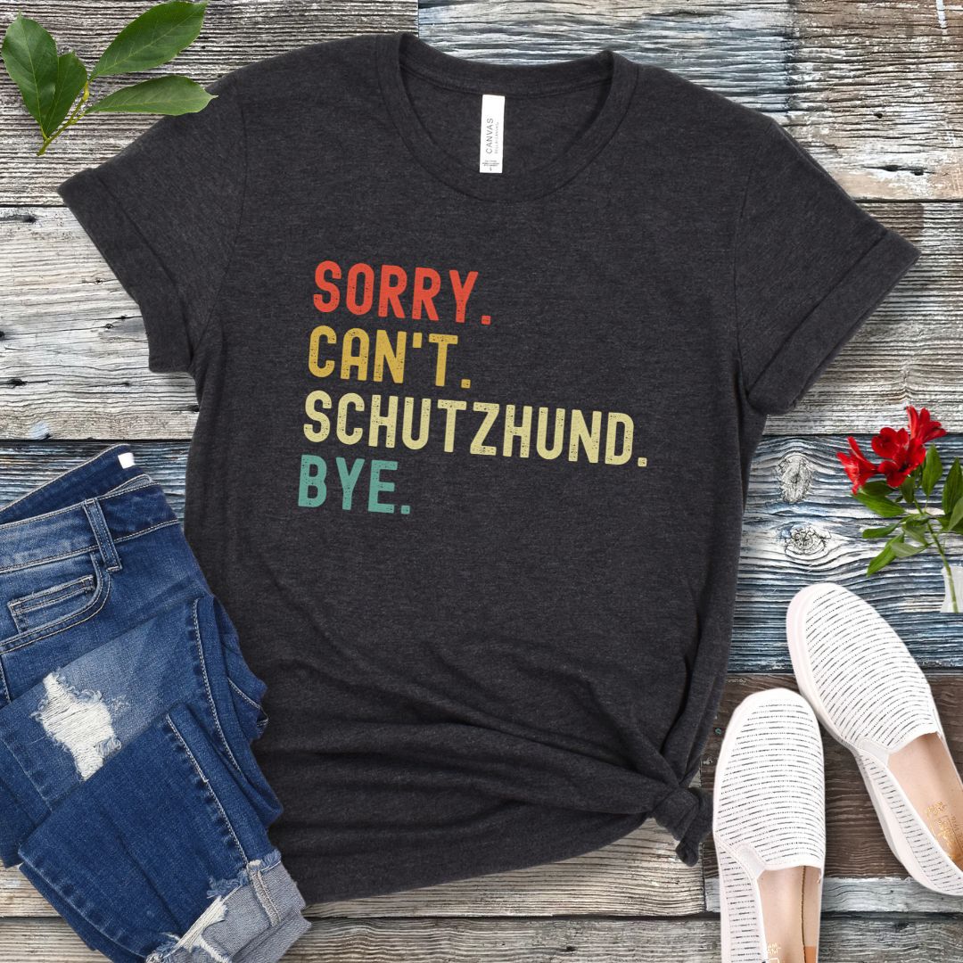 Sorry Can't Schutzhund T-Shirt