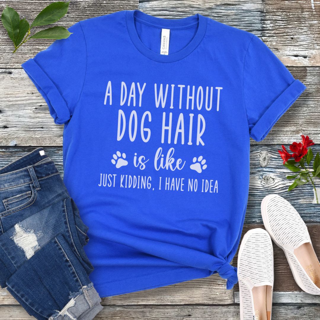 Day Without Dog Hair T-Shirt