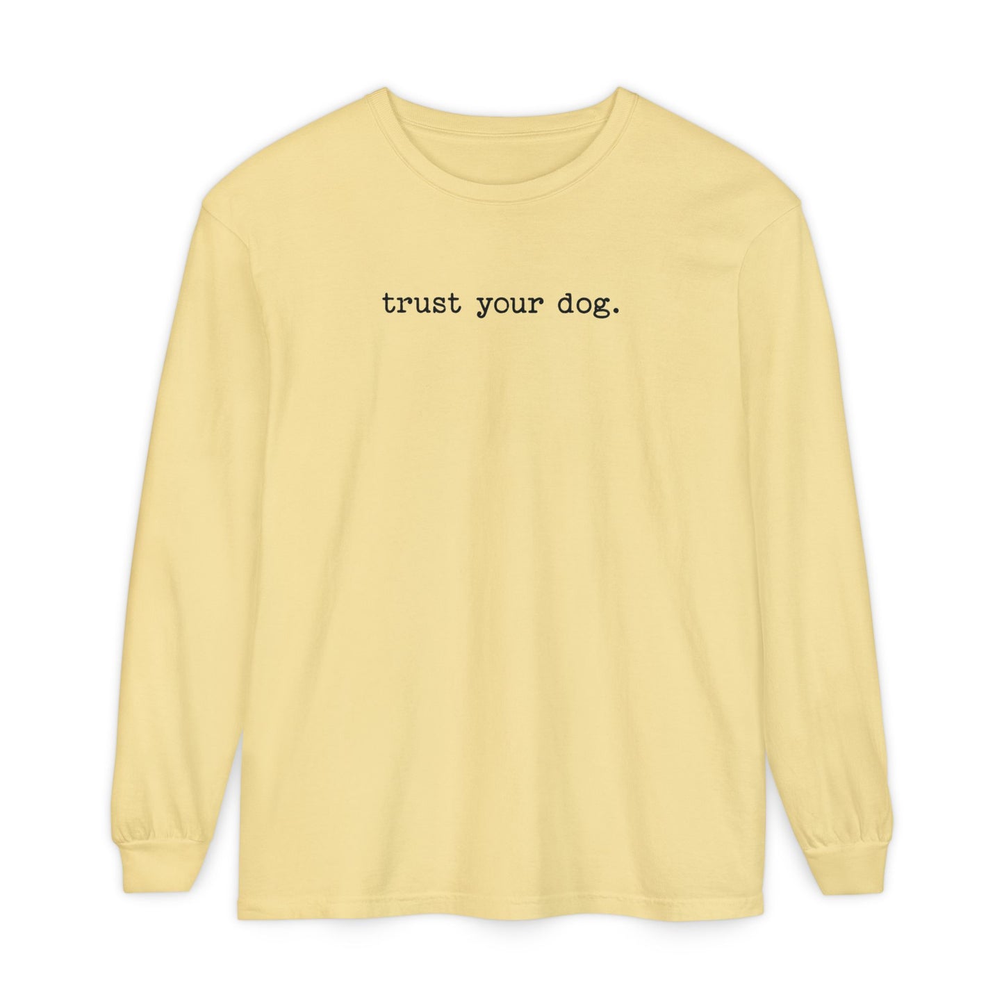 Trust Your Dog Long Sleeve T-Shirt
