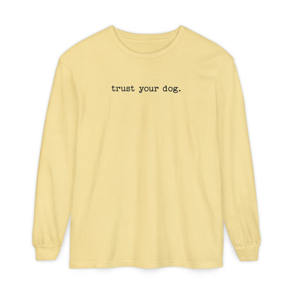 Trust Your Dog Long Sleeve T-Shirt