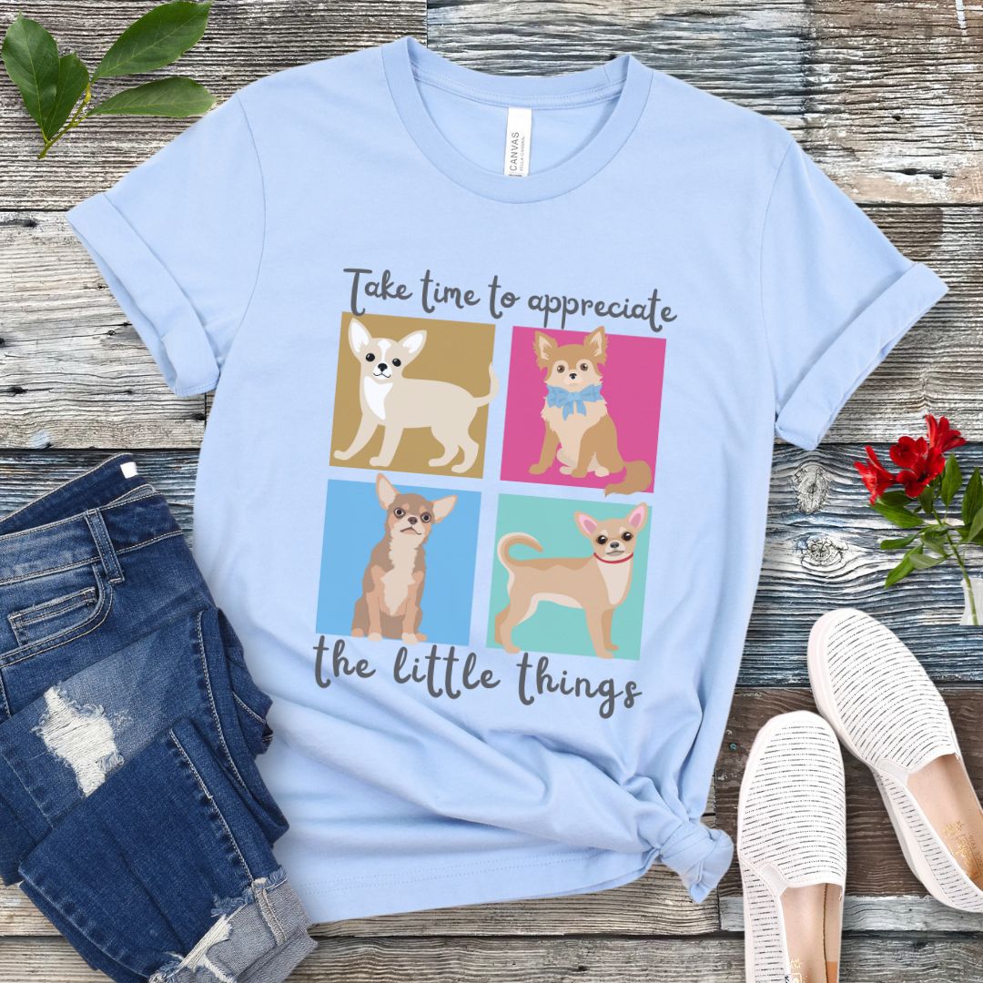 Appreciate Little Things Chihuahua T-Shirt