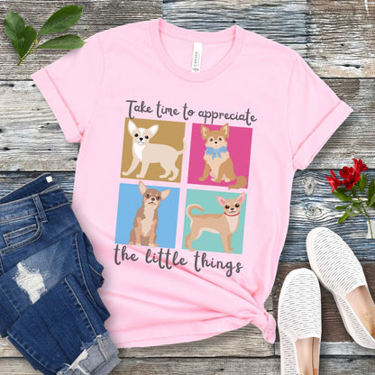 Appreciate Little Things Chihuahua T-Shirt