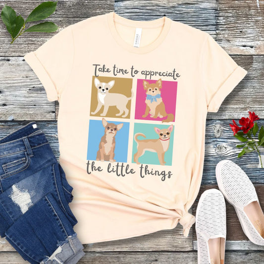 Appreciate Little Things Chihuahua T-Shirt