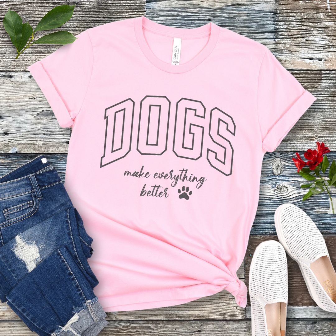 Dogs Make Everything Better T-Shirt