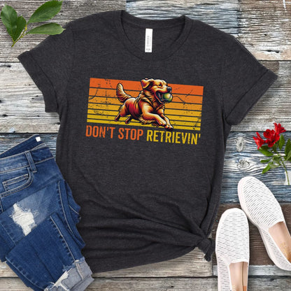 Don't Stop Retrieving T-Shirt