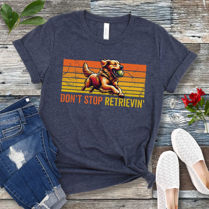 Don't Stop Retrieving T-Shirt