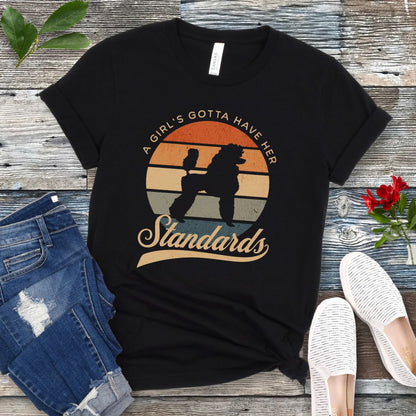 Girl's Gotta Have Standards Poodle T-Shirt
