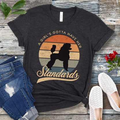 Girl's Gotta Have Standards Poodle T-Shirt