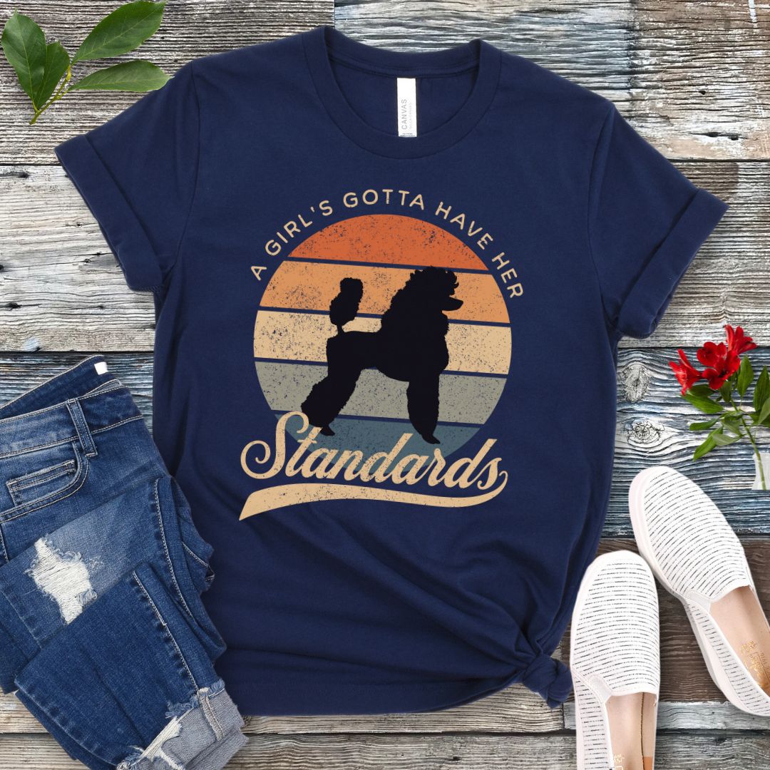 Girl's Gotta Have Standards Poodle T-Shirt