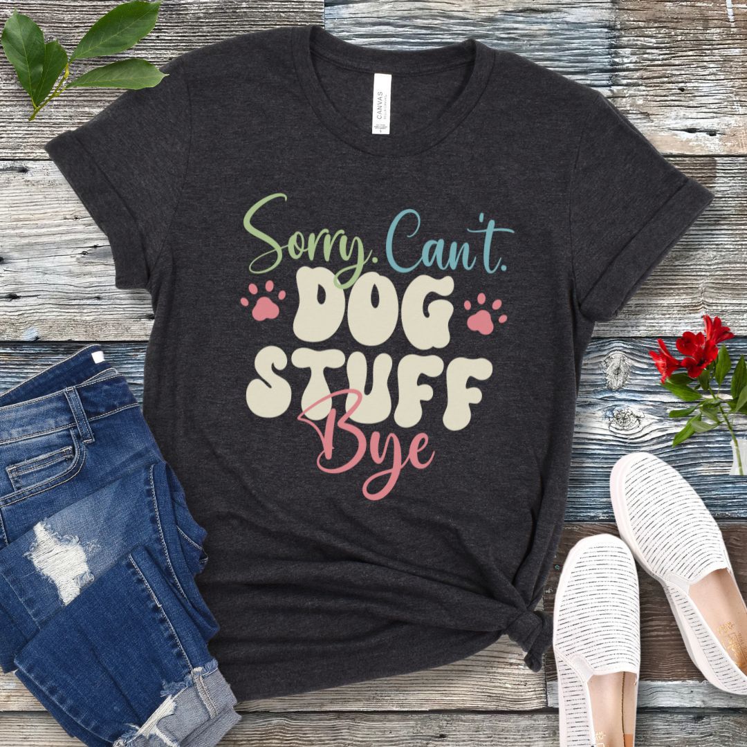 Sorry Can't Dog Stuff T-Shirt