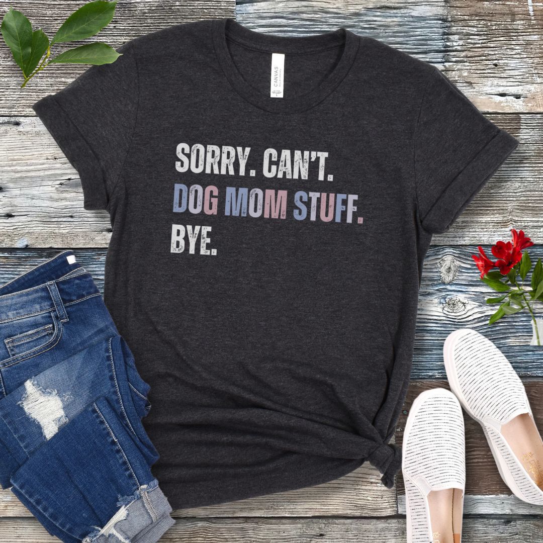 Sorry Can't Dog Mom Stuff T-Shirt