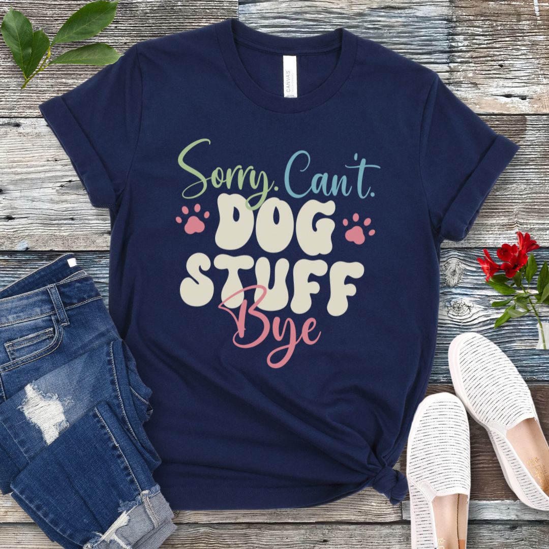 Sorry Can't Dog Stuff T-Shirt