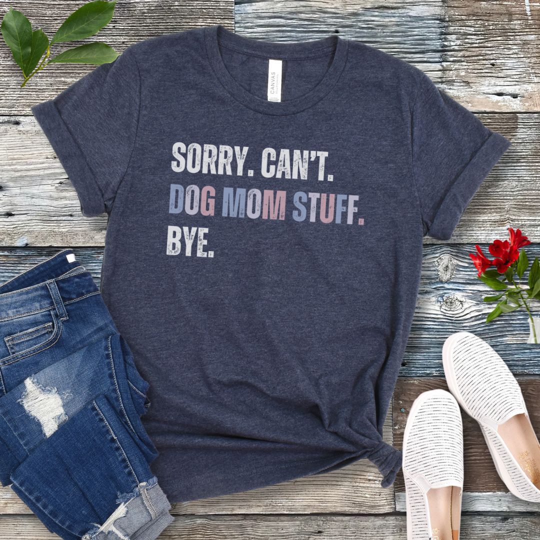 Sorry Can't Dog Mom Stuff T-Shirt