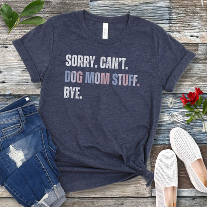 Sorry Can't Dog Mom Stuff T-Shirt