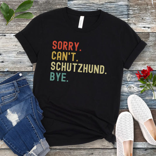 Sorry Can't Schutzhund T-Shirt