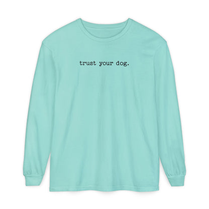 Trust Your Dog Long Sleeve T-Shirt