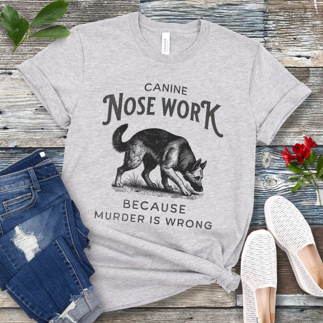Nosework, Because Murder is Wrong T-Shirt