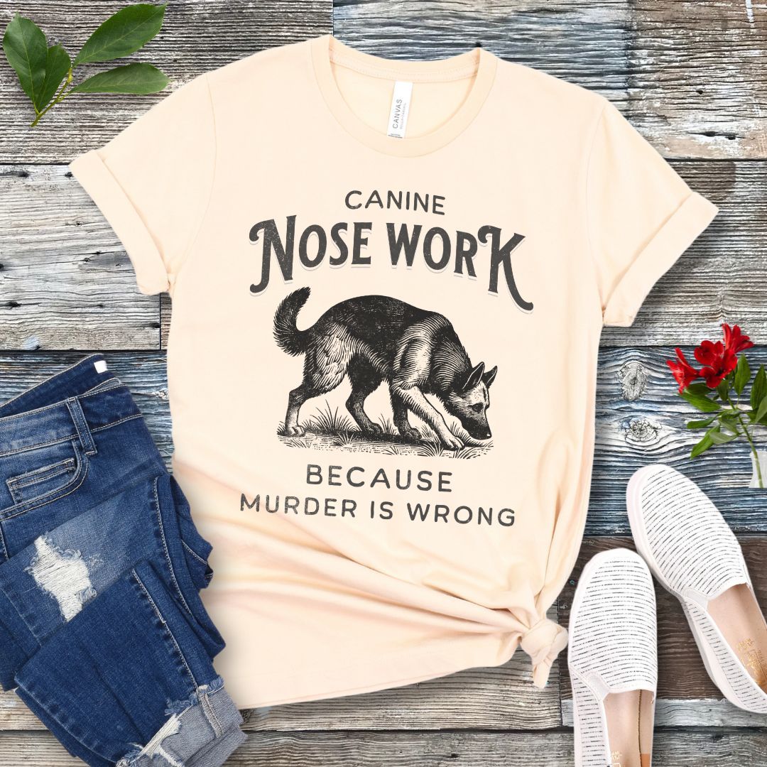 Nosework, Because Murder is Wrong T-Shirt