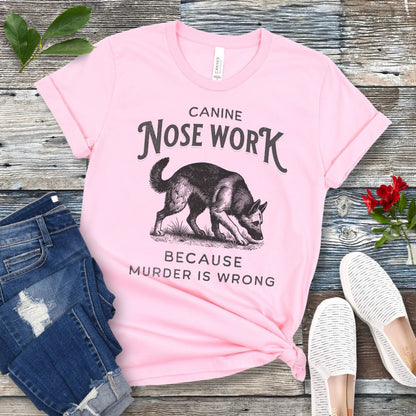 Nosework, Because Murder is Wrong T-Shirt