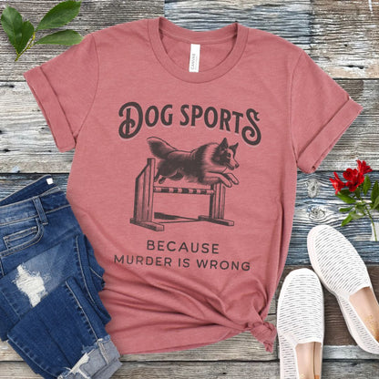 Dog Sports Murder is Wrong T-Shirt