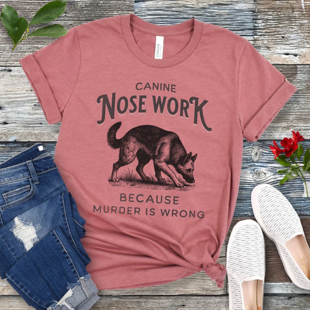 Nosework, Because Murder is Wrong T-Shirt
