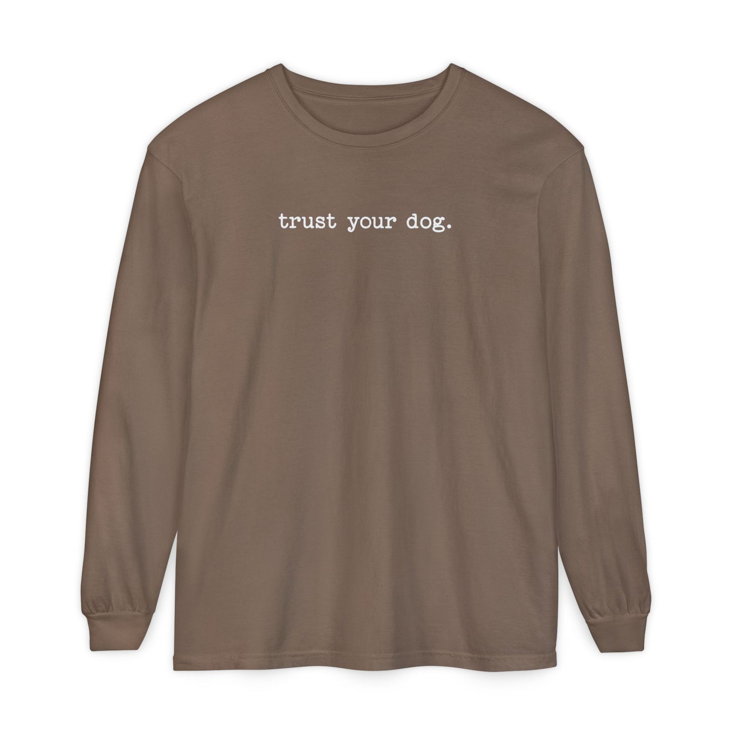 Trust Your Dog Long Sleeve T-Shirt