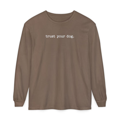 Trust Your Dog Long Sleeve T-Shirt