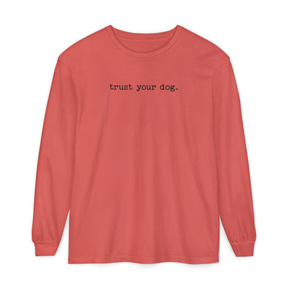 Trust Your Dog Long Sleeve T-Shirt