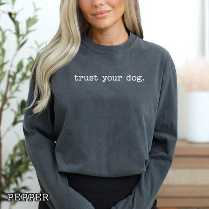 Trust Your Dog Long Sleeve T-Shirt