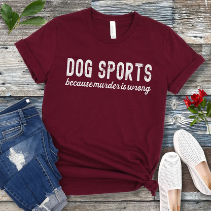 Dog Sports Because Murder T-Shirt