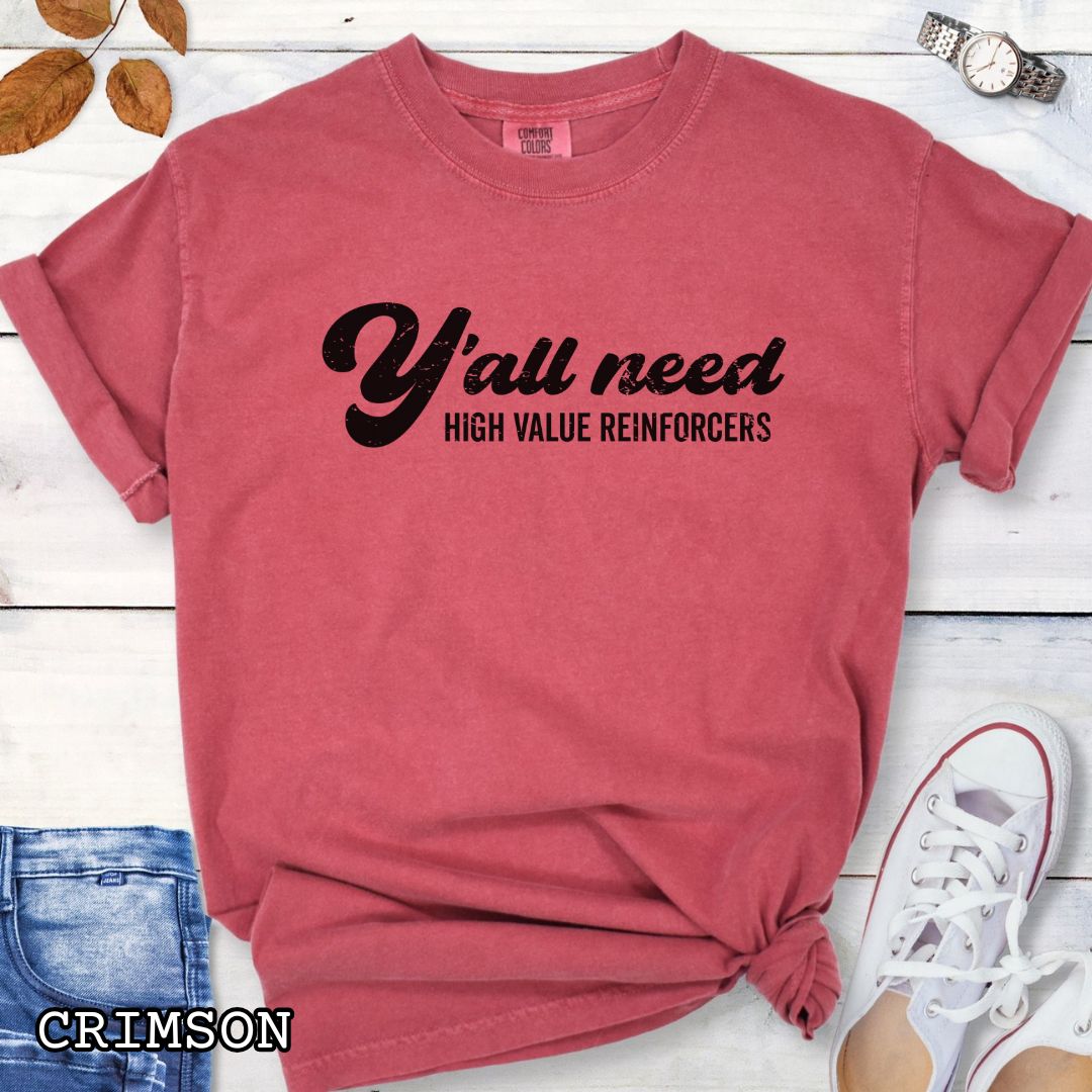 Crimson red Comfort Colors Y’all Need High Value Reinforcers t-shirt featuring a funny dog training design for positive reinforcement trainers and dog training enthusiasts.